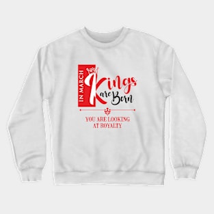 March Birthday King Crewneck Sweatshirt